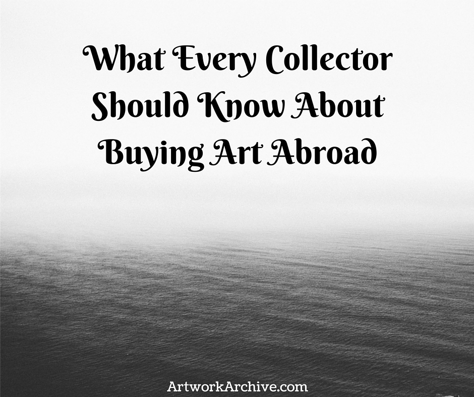 What Every Collector Should Know About Buying Art Abroad